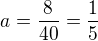 $a=\frac{8}{40}=\frac{1}{5}$