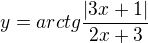 $y=arctg\frac{|3x+1|}{2x+3}$