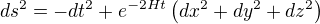 $ds^2=-dt^2+e^{-2Ht}\left(dx^2+dy^2+dz^2\right)$