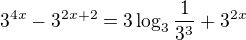 $3^{4x}-3^{2x+2}=3\log_{3}\frac{1}{3^{3}}+3^{2x}$