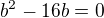 $b^2-16b=0$