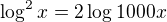 $\log^{2}_{}x=2\log_{}1000x$
