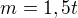 $m=1,5t$