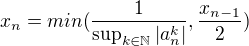 $x_n=min(\frac1{\sup_{k\in\mathbb{N}}|a_n^k|},\frac{x_{n-1}}2)$