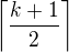 $\left\lceil\frac{k+1}2\right\rceil$