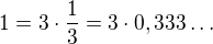 $1=3\cdot\frac13=3\cdot0,333\dots$