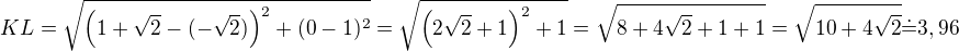 $KL=\sqrt{\left(1+\sqrt 2-(-\sqrt 2)\right)^2+(0-1)^2}=\sqrt{\left(2\sqrt 2+1\right)^2+1}=\sqrt{8+4\sqrt 2+1+1}=\sqrt{10+4\sqrt 2}\dot=3,96$