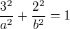 $\frac{3^2}{a^2}+\frac{2^2}{b^2}=1$