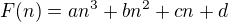 $F(n) = an^3 + bn^2 + cn + d$