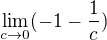 $\lim_{c\to0}(-1 - \frac{1}{c})$