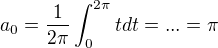 $a_0=\frac{1}{2\pi}\int_{0}^{2\pi}{t dt} =...= \pi$