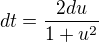 $dt=\frac{2du}{1+u^2}$