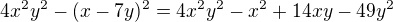 $4x^{2}y^{2}-(x-7y)^{2}= 4x^{2}y^{2}-x^{2}+14xy-49y^{2}$