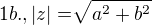 $1b., |z|=\sqrt[]{a^{2}+b^{2}} $