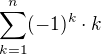 $\sum^{n}_{k = 1}(-1)^{k}\cdot k$
