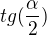 $tg(\frac{\alpha}{2})$