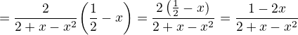 $= \frac{2}{2+x-x^2} \bigg(\frac{1}{2}-x\bigg)= \frac{2\(\frac{1}{2}-x)}{2+x-x^2}=\frac{1-2x}{2+x-x^2}$