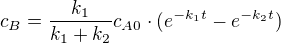 $c_{B}=\frac{k_{1}}{k_{1}+k_{2}}c_{A0}\cdot (e^{-k_{1}t}-e^{-k_{2}t})$