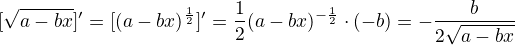 $[\sqrt{a-bx}]'=[(a-bx)^\frac{1}{2}]'=\frac{1}{2}(a-bx)^{-\frac{1}{2}}\cdot (-b)=-\frac{b}{2\sqrt{a-bx}}$