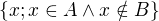 $\{x; x \in A \wedge x \notin B\}$