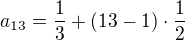 $a_{13}=\frac{1}{3}+(13-1) \cdot \frac{1}{2}$