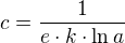 $c=\frac1{e\cdot k\cdot\ln a}$
