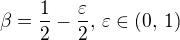 $\beta = \frac 12 - \frac{\varepsilon}{2},\, \varepsilon \in (0,\, 1)$