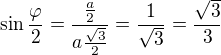 $\sin{\frac {\varphi }{2}}=\frac{\frac a2}{a\frac{\sqrt 3}{2}}=\frac{1}{\sqrt 3}=\frac{\sqrt 3}{3}$