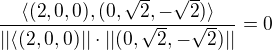 $\frac{\langle(2,0,0),(0,\sqrt{2},-\sqrt{2})\rangle}{||\langle(2,0,0)||\cdot ||(0,\sqrt{2},-\sqrt{2})||}=0$