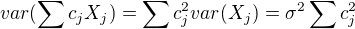 $var(\sum_{}^{}c_{j}X_{j})=\sum_{}^{}c^2_{j}var(X_{j})=\sigma ^2\sum_{}^{}c_{j}^2$