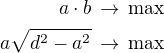 $a\cdot b\,\rightarrow\,\text{max}\\a\sqrt{d^2-a^2}\,\rightarrow\,\text{max}$