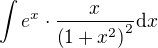 $\int e^x\cdot \frac{x}{\left ( 1+x^{2} \right )^{2}}\d x$