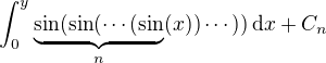 $\int_0^y\underbrace{\sin(\sin(\cdots(\sin}_{n}(x))\cdots))\,\d x+C_n$
