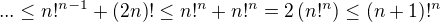 $...\le n!^{n-1}+(2n)!\le n!^n+n!^n=2\left(n!^n\right)\le (n+1)!^n$