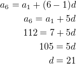 $a_6=a_1+(6-1)d\\a_6=a_1+5d\\112=7+5d\\105=5d\\d=21$