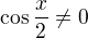 $\cos\frac x2\neq0$