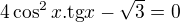 $4\cos^{2}x .\text{tg} x - \sqrt{3} = 0$