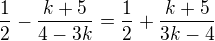 $\frac 12 -\frac{k+5}{4-3k}=\frac 12+\frac{k+5}{3k-4}$