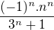 $\frac{(-1)^{n}.n^{n}}{3^{n}+1}$