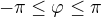 $-\pi \leq \varphi \leq \pi$