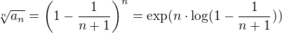 $\sqrt[n]{a_n}=\left(1-\frac{1}{n+1}\right)^n=\exp(n\cdot\log(1-\frac{1}{n+1}))$