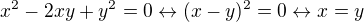 $x^2-2xy+y^2=0 \leftrightarrow (x-y)^2=0 \leftrightarrow x=y$