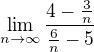 $\lim_{n\to \infty} \frac {4-\frac{3}{n}}{\frac{6}{n}-5}$