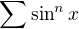 $\sum \sin^n x$