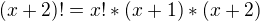 $(x+2)! = x! * (x+1)*(x+2)$