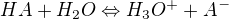 $HA + H_{2}O\Leftrightarrow H_{3}O^{+}+A^{-}$
