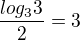 $\frac{log_{3}3}{2}=3$