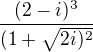$\frac{(2-i)^{3}}{(1+\sqrt{2i)^{2}}}$