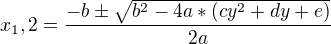 $x_1,2=\frac{-b\pm \sqrt{b^2-4a*(cy^2+dy+e)}}{2a}$