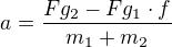 $a=\frac{Fg_2-Fg_1\cdot f}{m_1+m_2}$